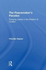 The Peacemaker’s Paradox : Pursuing Justice in the Shadow of Conflict - Book