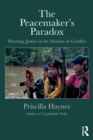 The Peacemaker’s Paradox : Pursuing Justice in the Shadow of Conflict - Book