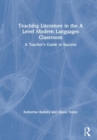 Teaching Literature in the A Level Modern Languages Classroom : A Teacher’s Guide to Success - Book