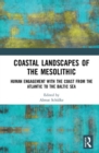 Coastal Landscapes of the Mesolithic : Human Engagement with the Coast from the Atlantic to the Baltic Sea - Book