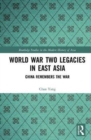 World War Two Legacies in East Asia : China Remembers the War - Book