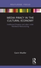 Media Piracy in the Cultural Economy : Intellectual Property and Labor Under Neoliberal Restructuring - Book