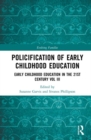 Policification of Early Childhood Education and Care : Early Childhood Education in the 21st Century Vol III - Book