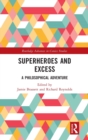 Superheroes and Excess : A Philosophical Adventure - Book