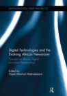 Digital Technologies and the Evolving African Newsroom : Towards an African Digital Journalism Epistemology - Book