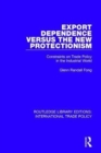 Export Dependence versus the New Protectionism : Constraints on Trade Policy in the Industrial World - Book