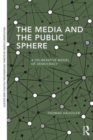 The Media and the Public Sphere : A Deliberative Model of Democracy - Book
