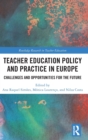Teacher Education Policy and Practice in Europe : Challenges and Opportunities for the Future - Book