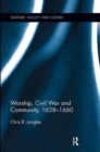 Worship, Civil War and Community, 1638–1660 - Book