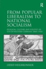 From Popular Liberalism to National Socialism : Religion, Culture and Politics in South-Western Germany, 1860s-1930s - Book