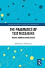 The Pragmatics of Text Messaging : Making Meaning in Messages - Book