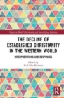 The Decline of Established Christianity in the Western World : Interpretations and Responses - Book