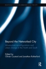 Beyond the Networked City : Infrastructure reconfigurations and urban change in the North and South - Book