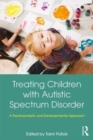 Treating Children with Autistic Spectrum Disorder : A psychoanalytic and developmental approach - Book