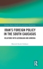 Iran's Foreign Policy in the South Caucasus : Relations with Azerbaijan and Armenia - Book
