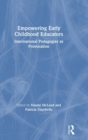 Empowering Early Childhood Educators : International Pedagogies as Provocation - Book