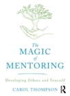 The Magic of Mentoring : Developing Others and Yourself - Book