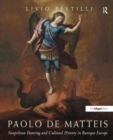 Paolo de Matteis : Neapolitan Painting and Cultural History in Baroque Europe - Book