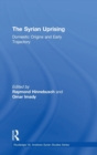The Syrian Uprising : Domestic Origins and Early Trajectory - Book