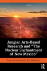 Jungian Arts-Based Research and "The Nuclear Enchantment of New Mexico" - Book
