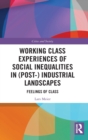 Working Class Experiences of Social Inequalities in (Post-) Industrial Landscapes : Feelings of Class - Book