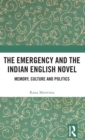The Emergency and the Indian English Novel : Memory, Culture and Politics - Book