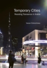 Temporary Cities : Resisting Transience in Arabia - Book
