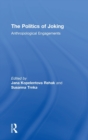 The Politics of Joking : Anthropological Engagements - Book