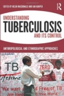 Understanding Tuberculosis and its Control : Anthropological and Ethnographic Approaches - Book