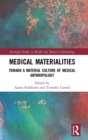 Medical Materialities : Toward a Material Culture of Medical Anthropology - Book