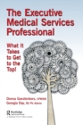 The Executive Medical Services Professional : What It Takes to Get to the Top! - Book