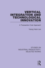 Vertical Integration and Technological Innovation : A Transaction Cost Approach - Book