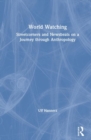 World Watching : Streetcorners and Newsbeats on a Journey through Anthropology - Book