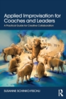 Applied Improvisation for Coaches and Leaders : A Practical Guide for Creative Collaboration - Book