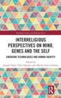 Interreligious Perspectives on Mind, Genes and the Self : Emerging Technologies and Human Identity - Book