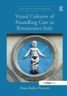 Visual Cultures of Foundling Care in Renaissance Italy - Book