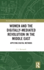 Women and the Digitally-Mediated Revolution in the Middle East : Applying Digital Methods - Book