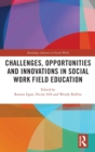 Challenges, Opportunities and Innovations in Social Work Field Education - Book