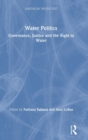 Water Politics : Governance, Justice and the Right to Water - Book