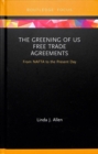 The Greening of US Free Trade Agreements : From NAFTA to the Present Day - Book