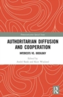 Authoritarian Diffusion and Cooperation : Interests vs. Ideology - Book