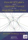 Pencils of Cubics and Algebraic Curves in the Real Projective Plane - Book