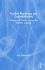 Fashion Marketing and Communication : Theory and Practice Across the Fashion Industry - Book