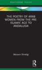 The Poetry of Arab Women from the Pre-Islamic Age to Andalusia - Book