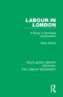 Labour in London : A Study in Municipal Achievement - Book