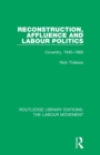 Reconstruction, Affluence and Labour Politics : Coventry, 1945-1960 - Book