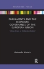 Parliaments and the Economic Governance of the European Union : Talking Shops or Deliberative Bodies? - Book