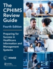 The CPHIMS Review Guide, 4th Edition : Preparing for Success in Healthcare Information and Management Systems - Book