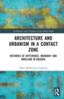 Architecture and Urbanism in a Contact Zone : Histories of Difference, Migrancy and Dwelling in Kolkata - Book