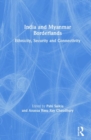 India and Myanmar Borderlands : Ethnicity, Security and Connectivity - Book